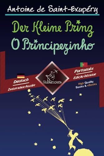 Der Kleine Prinz - O Principezinho: Zweisprachiger paralleler Text - Texto bilíngue em paralelo: Deutsch - Portugiesisch / Alemão - Português